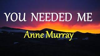 YOU NEEDED ME  - ANNE MURRAY lyrics HD