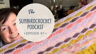 The Sunbirdcrochet Podcast - Episode 97 Crochet Podcast Medley