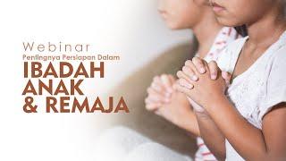 Webinar  Pentingnya Persiapan dalam Ibadah Anak dan Remaja