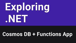 Azure Cosmos DB + Functions App API Exploring .NET E3