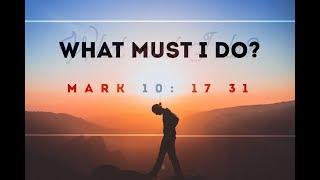 What Must I Do? A sermon on Mark 1017-31