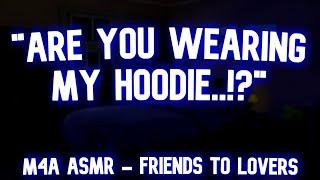 Friends to Lovers Your sweet Best Friend Finds You Wearing His Hoodie M4A
