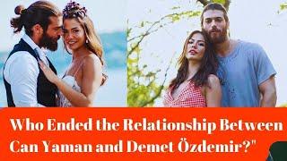 Who Ended the Relationship Between Can Yaman and Demet Özdemir?