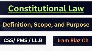 Constitutional Law  Definition Scope and Purpose  CSS  PMS LL.B  Iram Riaz Ch