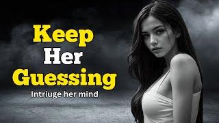 The 5 BEST Ways to Keep Her Guessing & Interested
