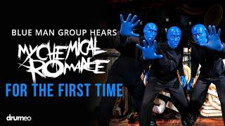 Blue Man Group Hears Welcome To The Black Parade For The First Time