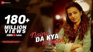 Naina Da Kya Kasoor - Full Video  AndhaDhun  Ayushmann Khurrana  Radhika Apte  Amit Trivedi