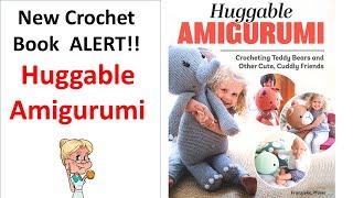 NEW Crochet Book ALERT  Huggable Amigurumi Book REVIEW - SO ADORABLE