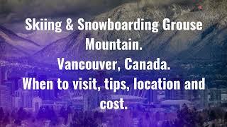 Skiing & Snowboarding Grouse Mountain Vancouver Guide What to do When to visit How to reach Cost