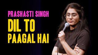 Dil To Paagal Hai  Part 4 of Door Khadi Sharmaaye  Standup Comedy by Prashasti Singh