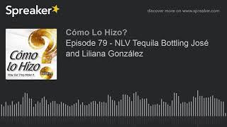 Episode 79 - NLV Tequila Bottling José and Liliana González part 2 of 2