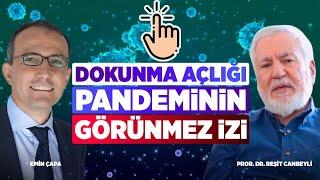 DOKUNMA AÇLIĞI PANDEMİNİN GÖRÜNMEZ İZİ l EMİN ÇAPA & Prof. Dr. REŞİT CANBEYLİ