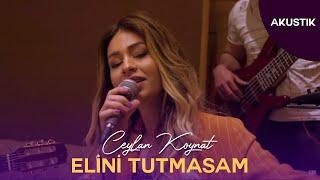 Ceylan Koynat - Elini Tutmasam Akustik