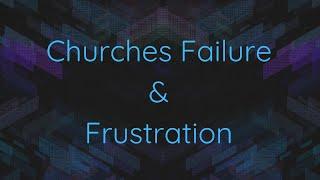 Churches Failure and Frustration