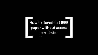 How to download IEEE paper free without access permission in 2022