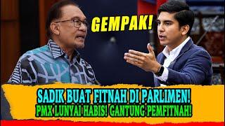 SADIK BUAT FITNAH DI PARLIMEN PMX LUNYAI HABIS PATUT GANTUNG PEMFITNAH SEPERTI DIA NI