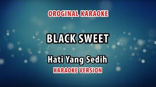 ORIGINAL KARAOKE BLACK SWEET - HATI YANG SEDIH