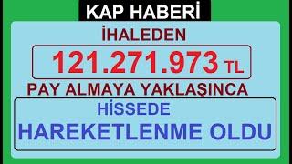 İHALEDEN 121.271.973 TL PAY ALMAYA YAKLAŞINCA HİSSEDE HAREKETLENME OLDU  BİST BORSA HİSSE SHARE KÂR