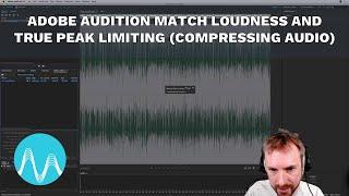 Adobe Audition Match Loudness and True Peak Limiting Compressing Audio