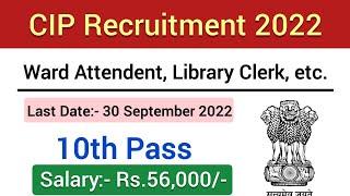 CIP Recruitment 2022  Ward Attendent  10th Pass  FreejobalertJobs 2022  Government Jobs 2022