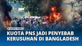 Kuota PNS Disinyalir Jadi Penyebab Kerusuhan Bangladesh Sebabkan 39 Orang Tewas