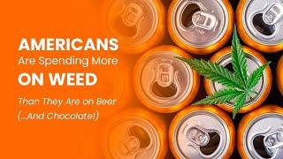 Americans Are Spending More on Weed Than They Are on Beer