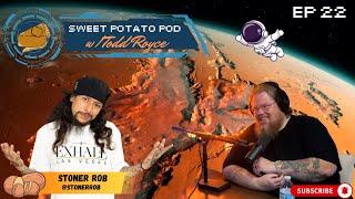 Sweet Potato Pod wTodd Royce Ep 22 Stoner Rob