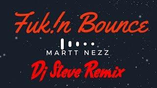 Martt Nezz - Fukn Bounce Dj steve Remix