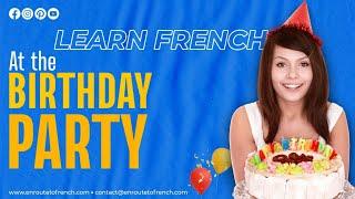 French Vocabulary- At the Birthday Party  Le vocabulaire- À la fête danniversaire