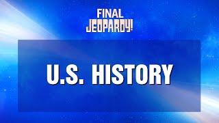 U.S. History  Final Jeopardy  JEOPARDY