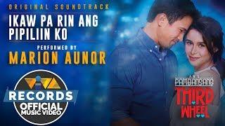 Marion Aunor — Ikaw Pa Rin Ang Pipiliin Ko  Ang Pambansang Third Wheel OST Official Music Video