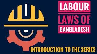 Introduction to Labour Laws of Bangladesh Series