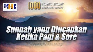 Amalan 1000 Sunnah Sehari Semalam - Sunnah yang Diucapkan ketika Pagi & Sore