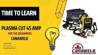 Plasma Cut 45 AMP for beginners by Canaweld