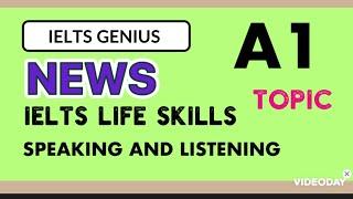 IELTS LIFE SKILLS A1 TOPICNEWSSPEAKING AND LISTENING