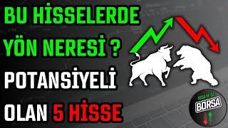 BU HİSSELERDE YÖN NERESİ ? POTANSİYELİ OLAN 5 HİSSE  HİSSE SENEDİ TAVSİYELERİ  TEKNİK ANALİZ