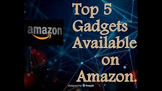 Top 5 Gadgets on Amazon..