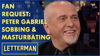 Fan Request Peter Gabriel Sobbing & Masturbating  Letterman