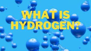 WHAT IS HYDROGEN?