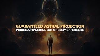 GUARANTEED ASTRAL PROJECTION Powerful Out of Body Experience