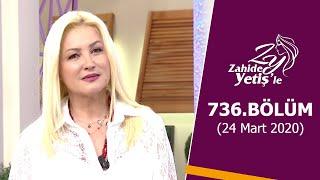 Zahide Yetişle 736. Bölüm  24 Mart 2020