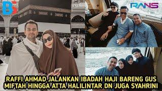 MASYAALLAH RAFFI AHMAD SEMAKIN RAJIN JALANKAN IBADADAH HAJI BARENG GUS MIFTAH & ATTA HALILINTAR