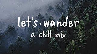 Lets Wander  A Lovely Chill Mix