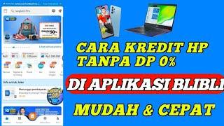  CARA MUDAH KREDIT HP BLIBLI . COM . PROSES CEPAT MUDAH & TANPA KARTU KREDIT TERBARU