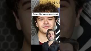 Gaten Matarazzo wants out