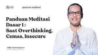 BELAJAR MEDITASI DASAR SAAT OVERTHINKING CEMAS INSECURE  Panduan Meditasi - Adjie Santosoputro