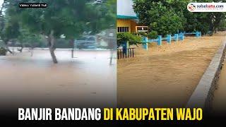 Banjir Bandang di Kabupaten Wajo
