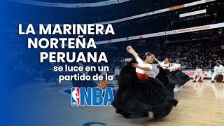 ¡Del Perú para el mundo La marinera norteña peruana se luce en partido de la NBA en Washington D.C.
