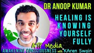 ER Doctor NDE Healing is Possible When you Know Body As Mind Dr Anoop Kumar ATP-Media KAren Swain