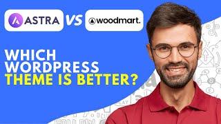 Astra vs Woodmart 2024 Which Wordpress Theme is Better?